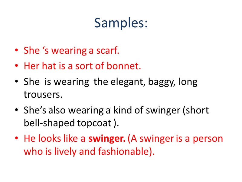 Samples:  She ‘s wearing a scarf.  Her hat is a sort of